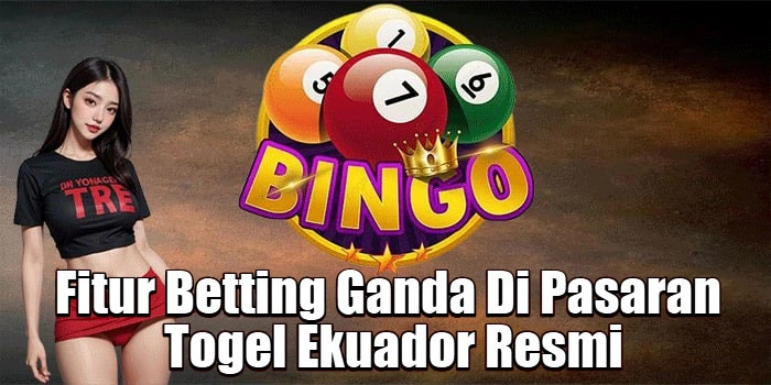 Fitur Betting Ganda Di Pasaran Togel Ekuador Resmi