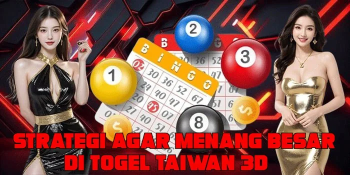 Strategi Agar Menang Besar di Togel Taiwan 3D