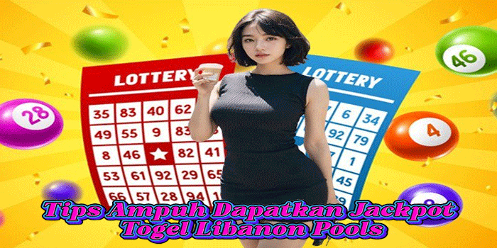 Tips Ampuh Dapatkan Jackpot Togel Libanon Pools
