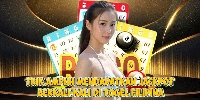 Trik Ampuh Mendapatkan Jackpot Berkali-kali di Togel Filipina