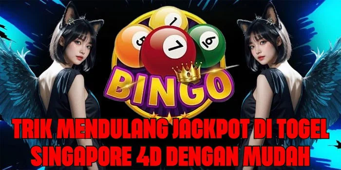 Trik Mendulang Jackpot di Togel Singapore 4D Dengan Mudah