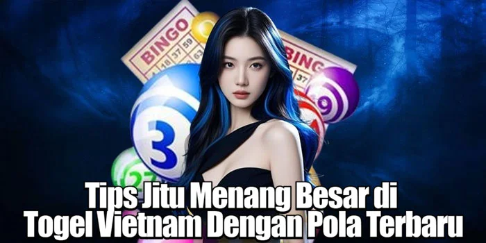 Tips Jitu Menang Besar di Togel Vietnam Dengan Pola Terbaru