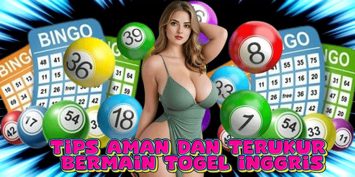 Tips Aman Dan Terukur Bermain Togel Inggris